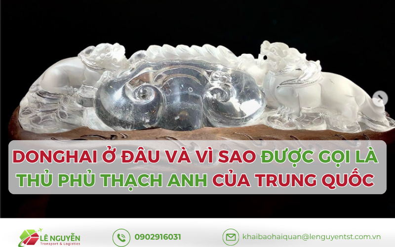 Donghai ở đâu và vì sao được gọi là thủ phủ thạch anh của Trung Quốc - Khai Báo Hải Quan Lê Nguyễn