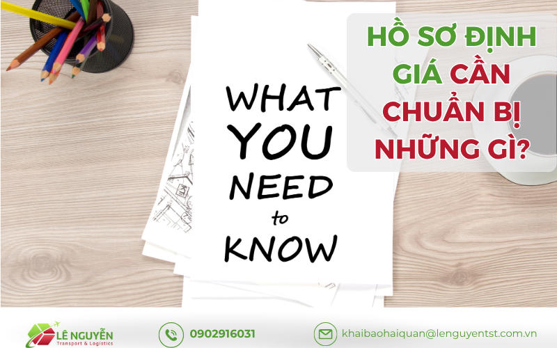 Hồ sơ định giá cần chuẩn bị những gì? - Khai báo hải quan Lê Nguyễn