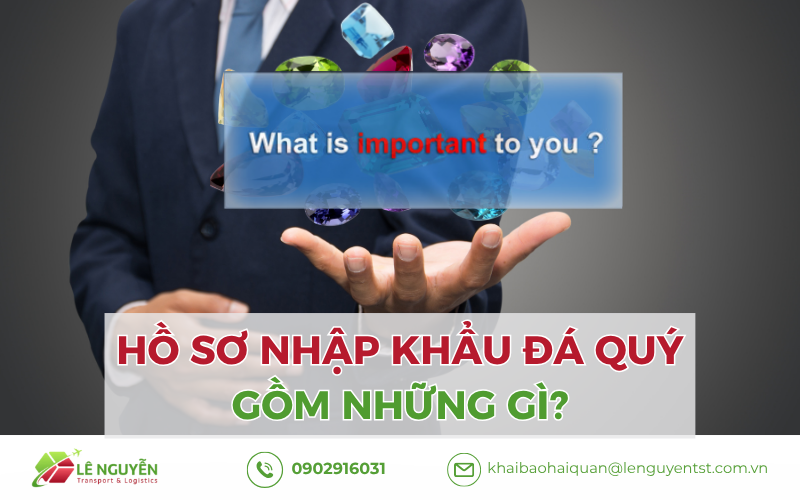 Hồ sơ nhập khẩu đá quý từ trung quốc gồm những gì?
