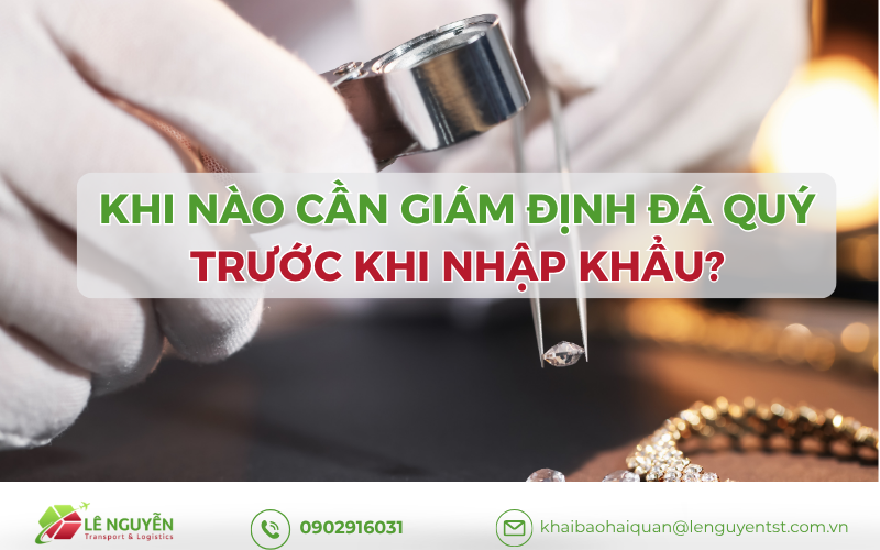 Khi nào cần giám định đá quý trước khi nhập khẩu đá cẩm thạch