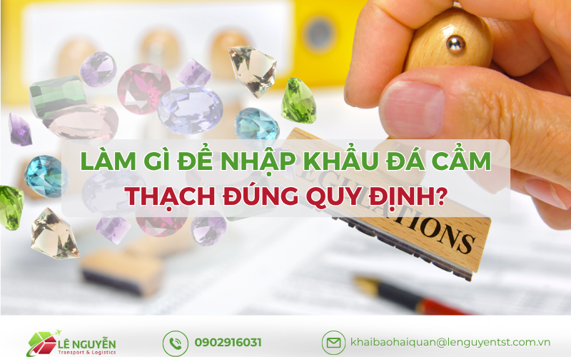 Làm gì để nhập khẩu đá cẩm thạch đúng quy định