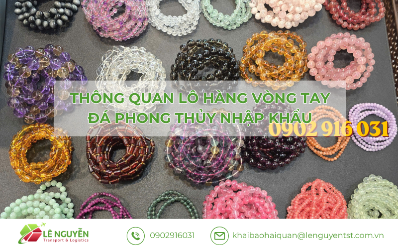 Thông quan vòng tay đá phong thủy nhập khẩu – Khai báo hải quan Lê Nguyễn