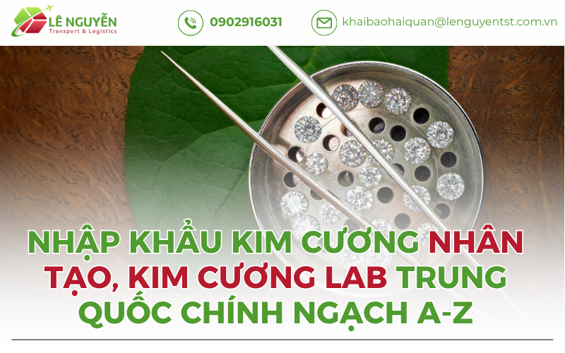 Nhập Khẩu Kim Cương Nhân Tạo, Kim Cương Lab Trung Quốc Chính Ngạch A-Z
