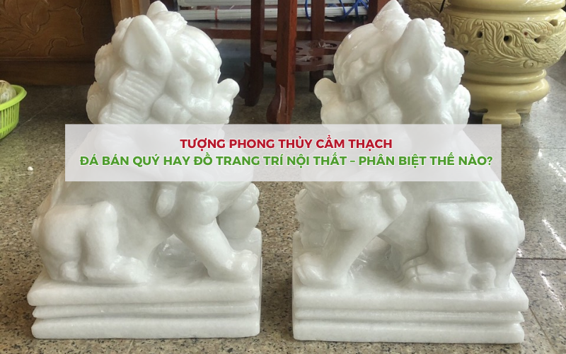 Tượng phong thủy cẩm thạch là đá bán quý hay trang trí nội thất - Khai báo hải quan Lê Nguyễn