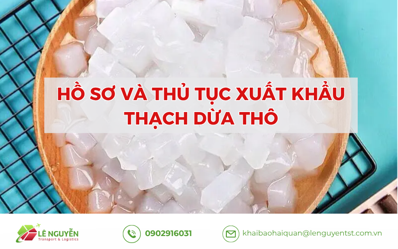 Hồ Sơ Và Thủ Tục Xuất Khẩu Thạch Dừa Thô
