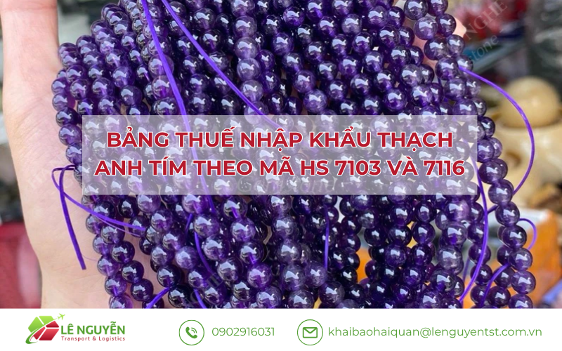 Bảng thuế nhập khẩu theo mã HS 7103 và 7116 – Khai báo hải quan Lê Nguyễn