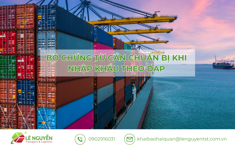Bộ chứng từ cần chuẩn bị khi nhập khẩu theo DAP