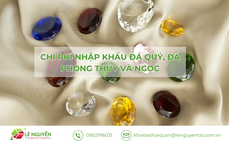 Chi phí nhập khẩu đá quý, đá phong thủy và ngọc