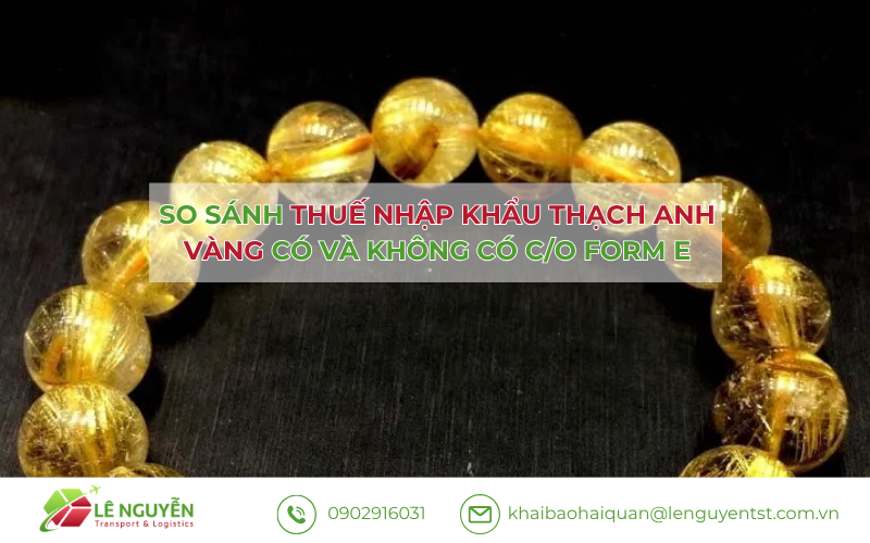 So sánh thuế có và không có C/O Form E – Khai báo hải quan Lê Nguyễn