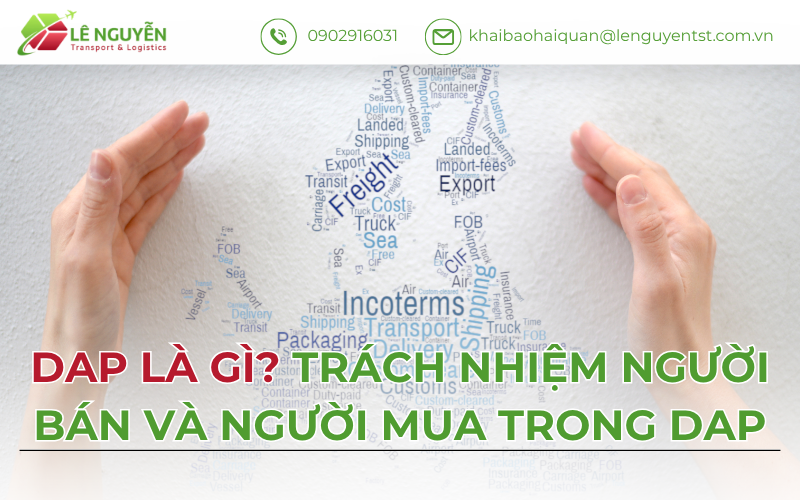 DAP Là Gì? Trách Nhiệm Người Bán Và Người Mua Trong DAP