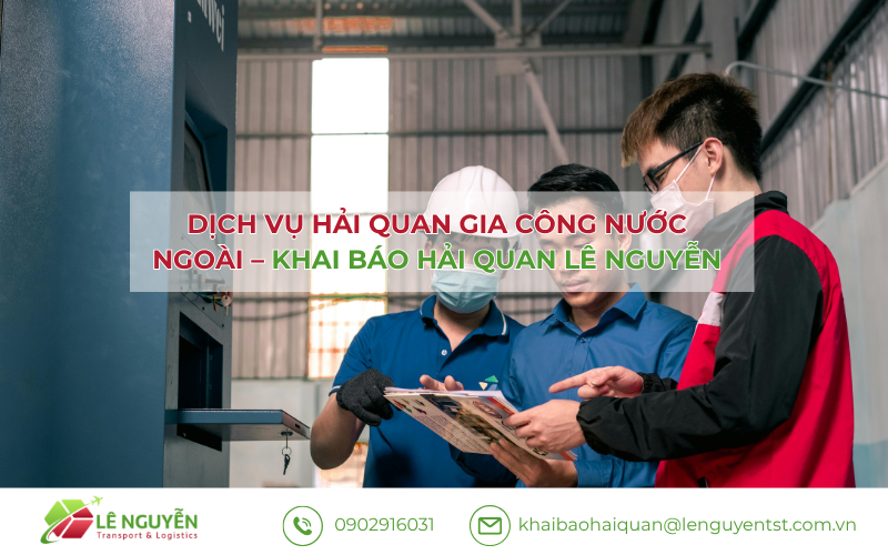 Dịch vụ hải quan gia công nước ngoài – Khai báo hải quan Lê Nguyễn