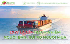 EXW là gì trong xuất nhập khẩu – Khai báo hải quan Lê Nguyễn