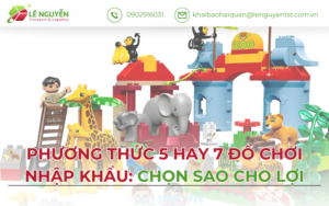 Phương thức 5 và phương thức 7 trong nhập khẩu đồ chơi