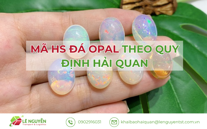 Mã HS Đá Opal Theo Quy Định Hải Quan
