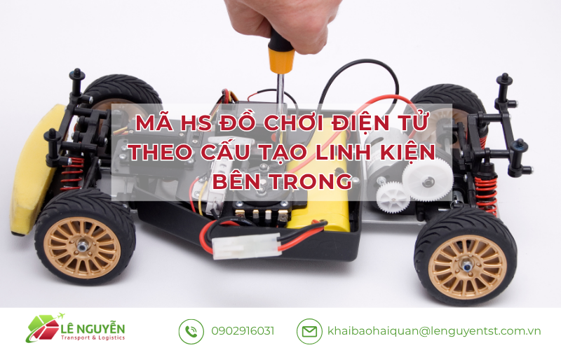 Mã HS đồ chơi điện tử theo cấu tạo linh kiện bên trong – Khai báo hải quan Lê Nguyễn