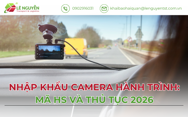 Nhập Khẩu Camera Hành Trình: Mã HS Và Thủ Tục 2026