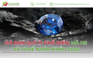 Đá bán quý ít phổ biến khi nhập khẩu – Khai báo hải quan Lê Nguyễn