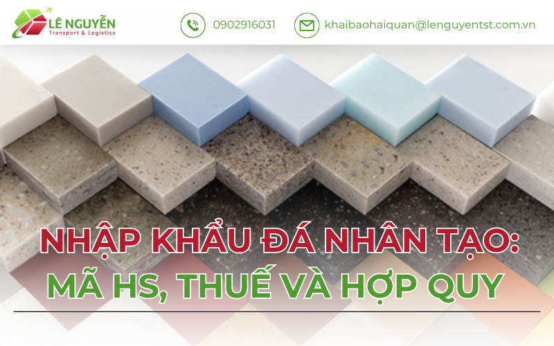 Nhập Khẩu Đá Nhân Tạo: Mã HS, Thuế Và Hợp Quy