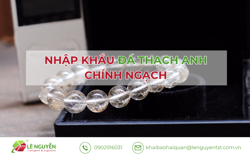 Nhập khẩu chính ngạch thạch anh trắng