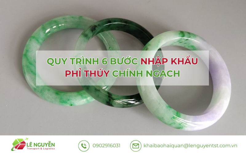 Quy trình 6 bước nhập khẩu phỉ thúy chính ngạch – Khai báo hải quan Lê Nguyễn