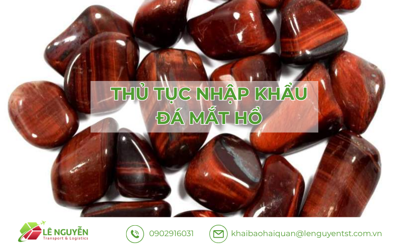 Thủ tục nhập khẩu đá mắt hổ gồm những bước nào?