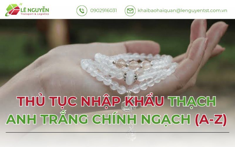 Thủ Tục Nhập Khẩu Thạch Anh Trắng Chính Ngạch 2026