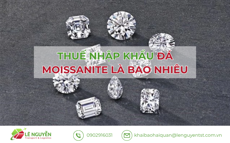 Thuế Nhập Khẩu Đá Moissanite