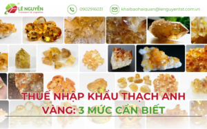 Thuế Nhập Khẩu Thạch Anh Vàng 2026: 3 Mức Cần Biết