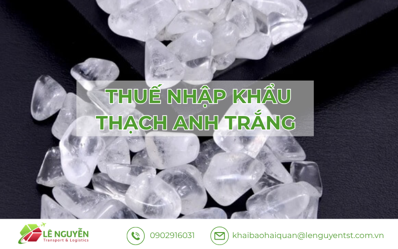 Ví Dụ Tính Thuế Nhập Khẩu Thạch Anh Trắng
