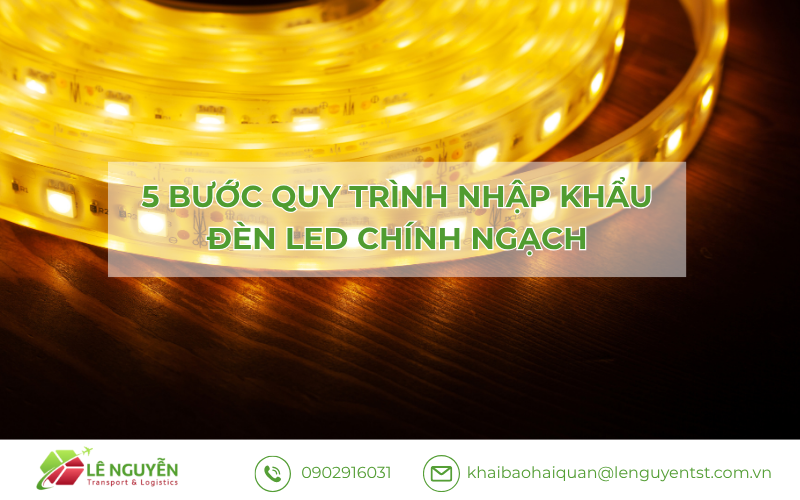 5 bước quy trình nhập khẩu đèn LED – Khai báo hải quan Lê Nguyễn