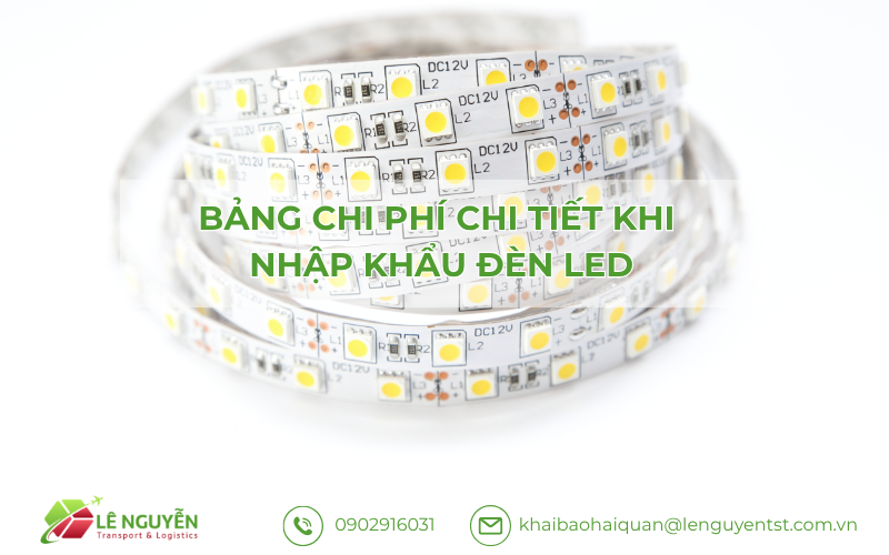 Bảng chi phí khi nhập khẩu đèn LED – Khai báo hải quan Lê Nguyễn