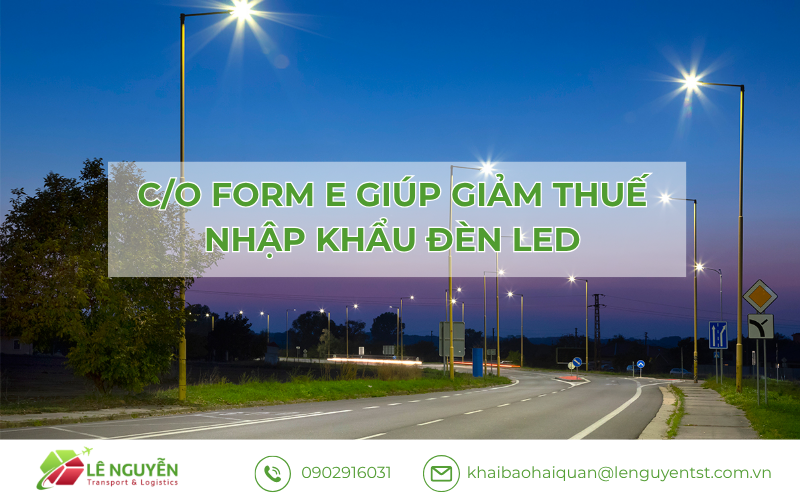 C/O form E giúp giảm thuế nhập khẩu đèn LED – Khai báo hải quan Lê Nguyễn