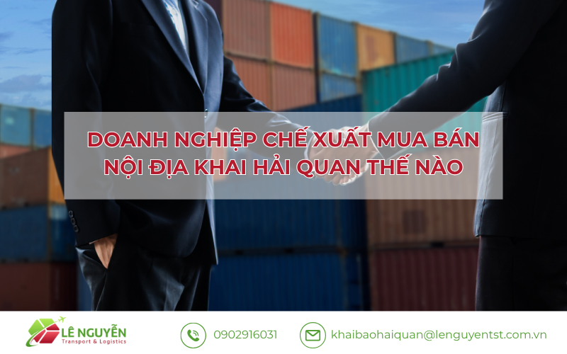 Doanh nghiệp chế xuất mua bán nội địa – Khai báo hải quan Lê Nguyễn