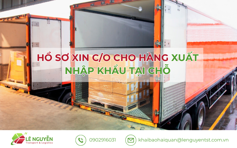 Hồ sơ xin C/O cho hàng xuất nhập khẩu tại chỗ