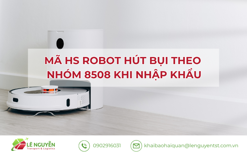 Mã HS robot hút bụi – Khai báo hải quan Lê Nguyễn
