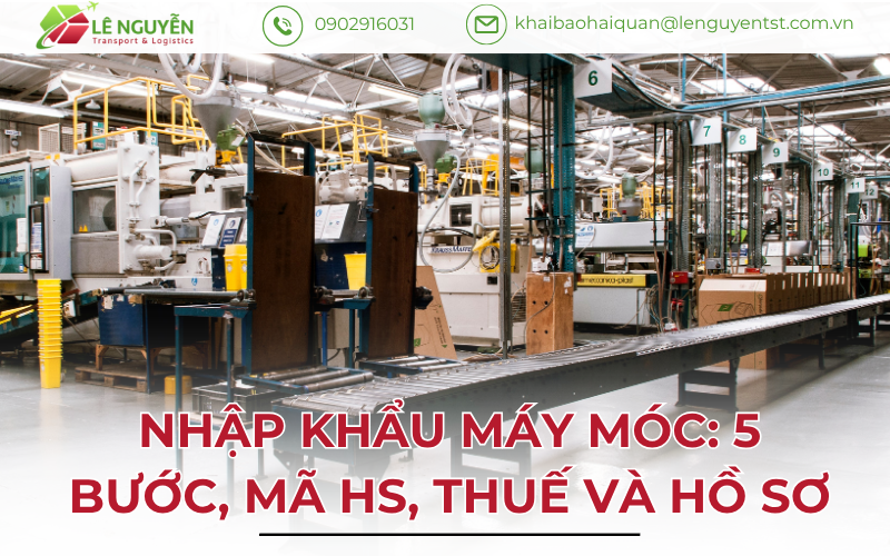 Nhập khẩu máy móc: 5 bước, mã HS, thuế và hồ sơ