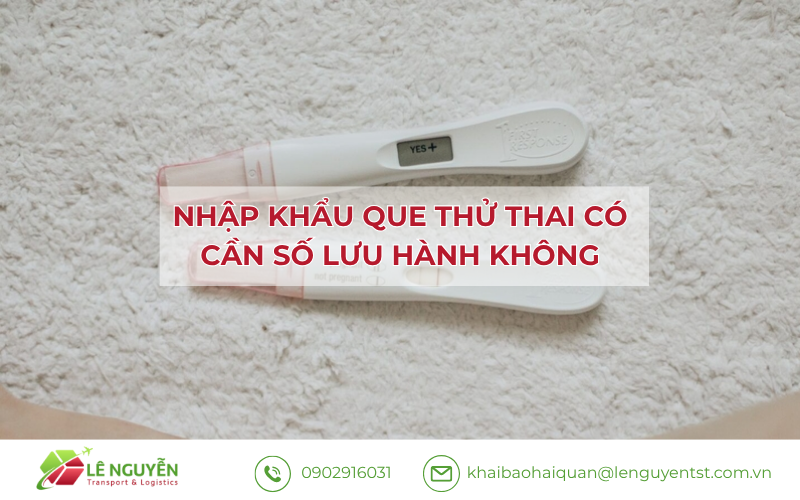 Nhập khẩu que thử thai có cần số lưu hành không
