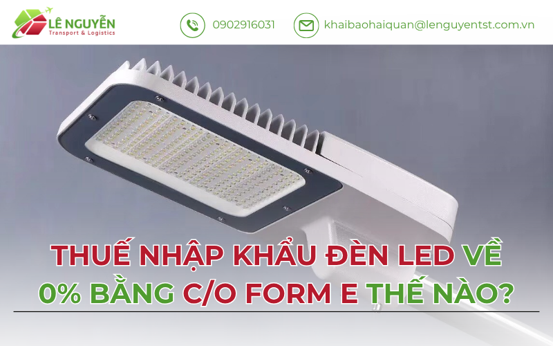 Thuế nhập khẩu đèn LED về 0% bằng C/O form E thế nào?