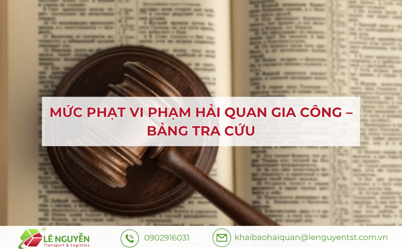 Bảng tra cứu mức phạt hải quan gia công – Khai báo hải quan Lê Nguyễn