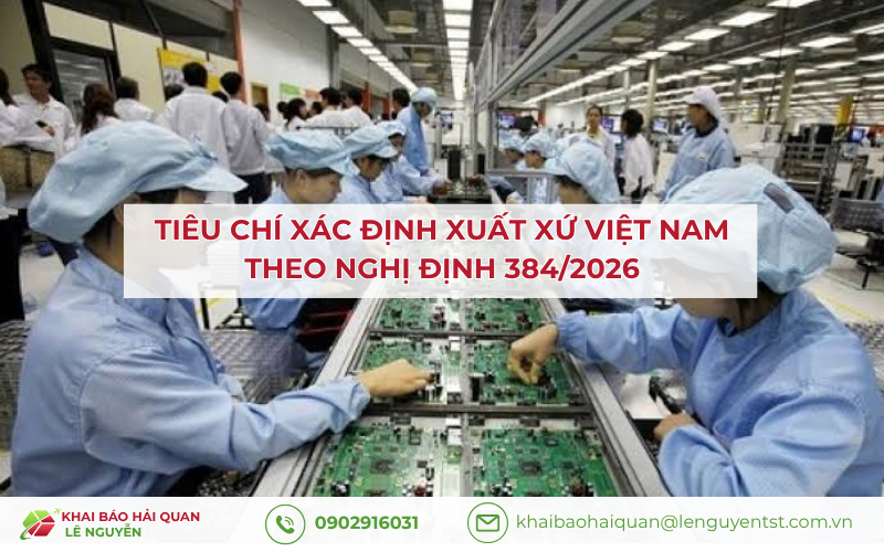 Tiêu chí xác định xuất xứ Việt Nam theo Nghị định 384/2026